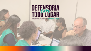 Defensoria leva atendimento jurídico gratuito a bairros de Serra, Guarapari e Vitória nesta semana